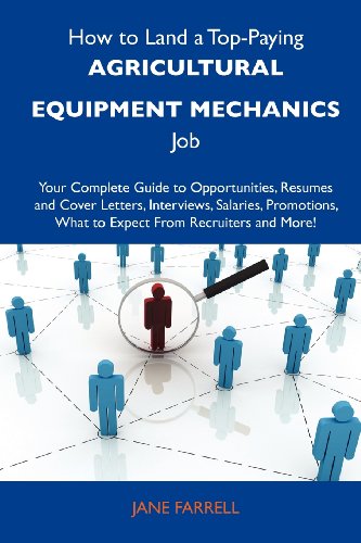 How to Land a Top-Paying Agricultural equipment mechanics Job: Your Complete Guide to Opportunities, Resumes and Cover Letters, Interviews, Salaries, ... What to Expect From Recruiters and More (9781743476888) by Farrell, Jane