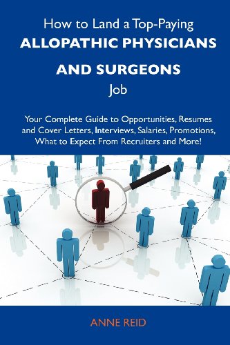 How to Land a Top-Paying Allopathic physicians and surgeons Job: Your Complete Guide to Opportunities, Resumes and Cover Letters, Interviews, ... What to Expect From Recruiters and More (9781743478844) by Reid, Anne