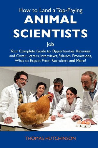 How to Land a Top-Paying Animal scientists Job: Your Complete Guide to Opportunities, Resumes and Cover Letters, Interviews, Salaries, Promotions, What to Expect From Recruiters and More (9781743479100) by Hutchinson, Thomas