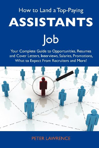 How to Land a Top-Paying Assistants Job: Your Complete Guide to Opportunities, Resumes and Cover Letters, Interviews, Salaries, Promotions, What to Expect From Recruiters and More (9781743479933) by Lawrence, Peter