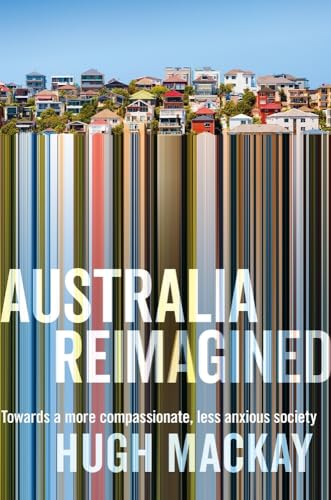 

Australia Reimagined Towards a More Compassionate, Less Anxious Society [signed]