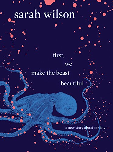 9781743535868: First, We Make the Beast Beautiful: A New Story About Anxiety