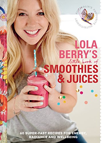 Stock image for Lola Berry?s Little Book of Smoothies and Juices: 60 Super-fast Recipes for Radiance and Wellbeing for sale by Reuseabook