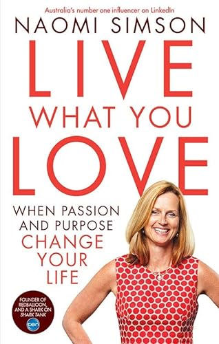 9781743569917: Live What You Love: When Passion And Purpose Change Your Life