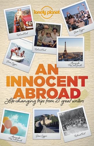 Imagen de archivo de An Innocent Abroad: Life-Changing Trips from 35 Great Writers (Lonely Planet Travel Literature) a la venta por Goodwill of Colorado