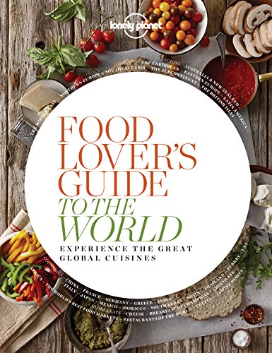 Stock image for Food Lover's Guide to the World: Experience the Great Global Cuisines (Lonely Planet) for sale by WorldofBooks