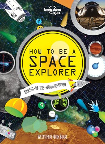 Imagen de archivo de Lonely Planet Kids How to be a Space Explorer: Your Out-of-this-World Adventure a la venta por -OnTimeBooks-