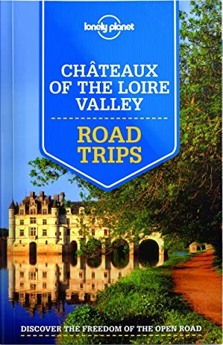 9781743607091: Lonely Planet Chateaux of the Loire Valley Road Trips 1 (Travel Guide)