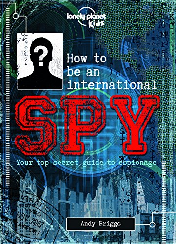 9781743607725: Lonely Planet Kids How to be an International Spy: Your Training Manual, Should You Choose to Accept it