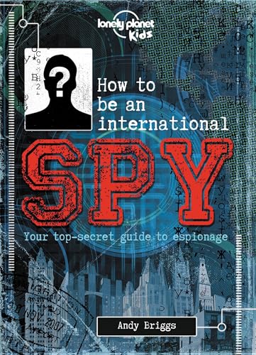 9781743607732: How to Be an International Spy: Your Training Manual, Should You Choose to Accept It (Lonely Planet Kids)