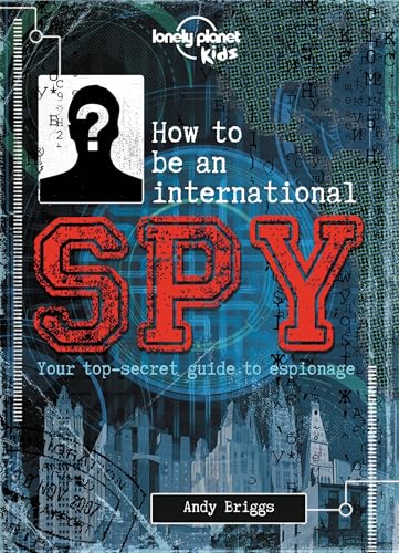 Stock image for How to be an International Spy: Your Training Manual, Should You Choose to Accept it (Lonely Planet Kids) for sale by SecondSale