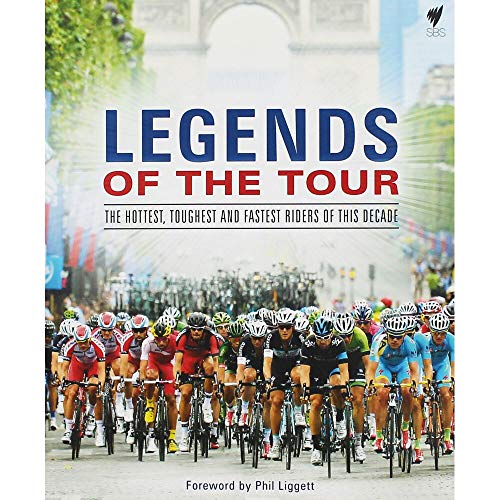 Stock image for Legends of the Tour : The Hottest, Toughest and Fastest Riders of This Decade for sale by Better World Books Ltd