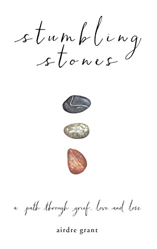 Imagen de archivo de Stumbling Stones - a Path Through Grief, Love and Loss a la venta por Books@Ruawai