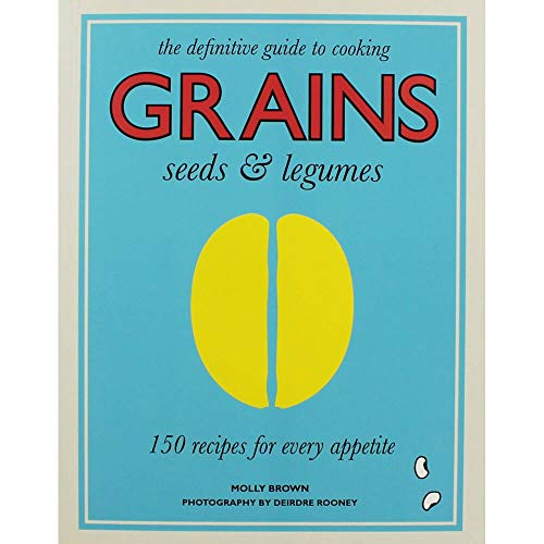 Imagen de archivo de Grains, Seeds & Legumes: 150 Recipes for Every Appetite a la venta por WorldofBooks