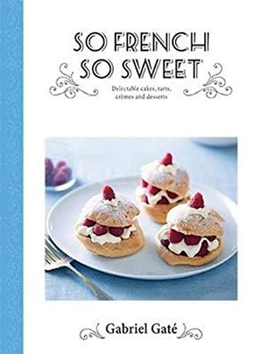 Stock image for So French So Sweet : Delectable Cakes, Tarts, Cremes and Desserts for sale by Better World Books: West