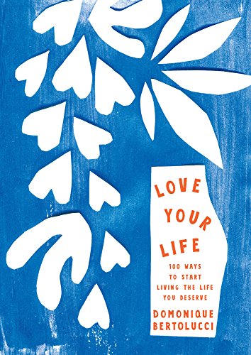 9781743793299: Love Your Life: 100 Ways to Start Living the Life You Deserve