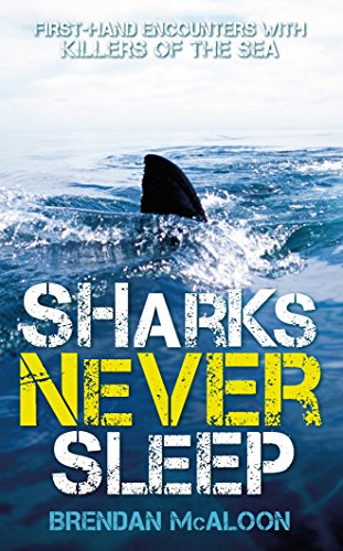 Stock image for Sharks Never Sleep: First-Hand Encounters with Killers of the Sea for sale by WorldofBooks