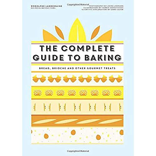 

The Complete Guide to Baking: Bread, brioche and other gourmet treats