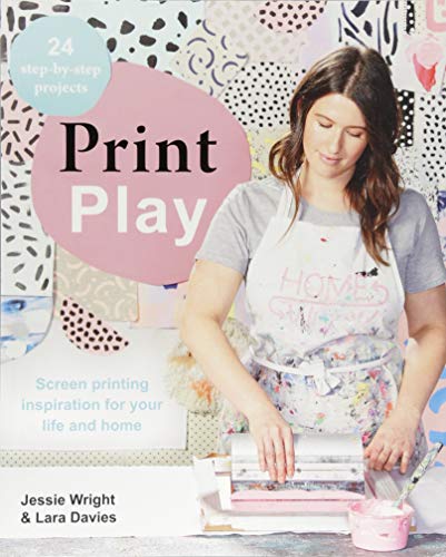 Stock image for Print Play: Screen Printing Inspiration for your Life and Home for sale by SecondSale