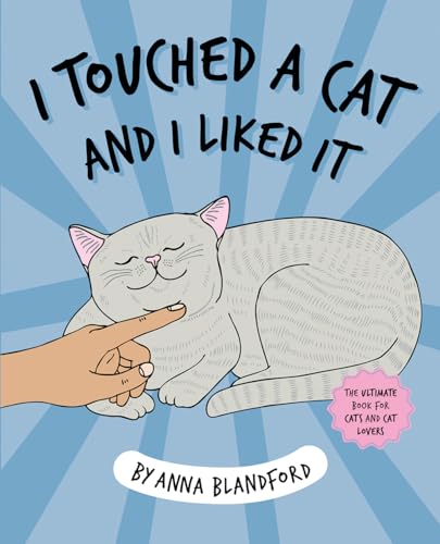 Beispielbild fr I Touched a Cat and I Liked it: The Ultimate Book for Cats and Cat Lovers zum Verkauf von SecondSale