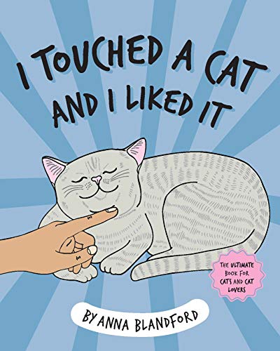 Stock image for I Touched a Cat and I Liked it: The Ultimate Book for Cats and Cat Lovers for sale by SecondSale