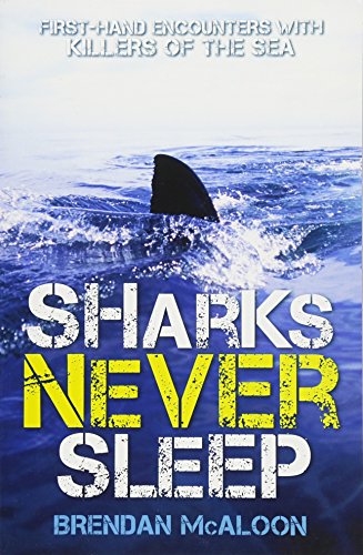 9781743793701: Sharks Never Sleep: First-Hand Encounters with Killers of the Sea