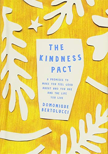 Beispielbild fr The Kindness Pact: 8 Promises to Make you Feel Good About Who You Are and the Life You Live zum Verkauf von Goodwill of Colorado