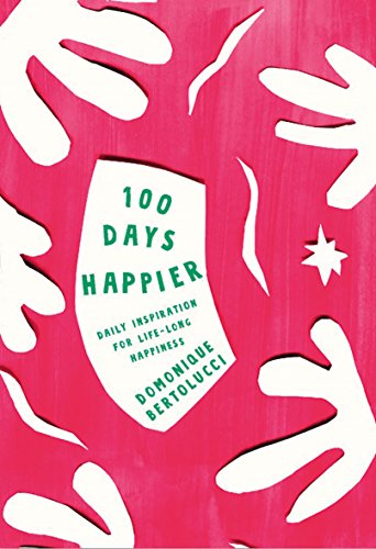 Stock image for 100 Days Happier: Daily Inspiration for Life-Long Happiness for sale by WorldofBooks