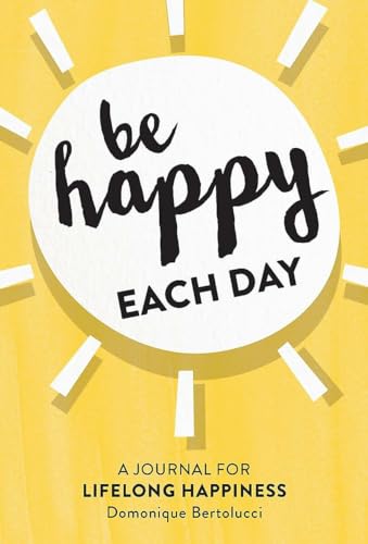 Stock image for Be Happy Each Day: A journal for life-long happiness for sale by SecondSale