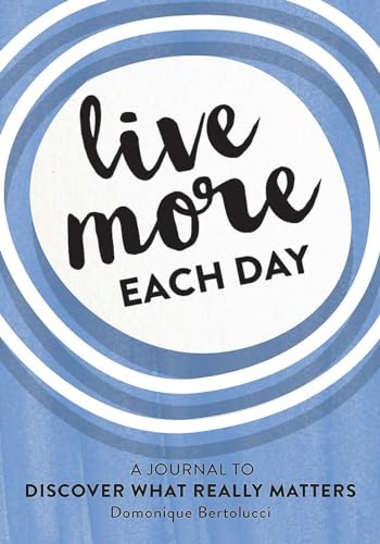 Stock image for Live More Each Day: A Journal to discover what really matters for sale by St Vincent de Paul of Lane County