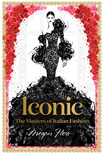 Stock image for Iconic: The Masters of Italian Fashion (Megan Hess: The Masters of Fashion) for sale by WorldofBooks