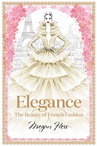Beispielbild fr Elegance: The Beauty of French Fashion (Megan Hess: The Masters of Fashion) zum Verkauf von Bookoutlet1