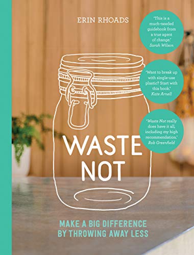 Imagen de archivo de Waste Not: Make a Big Difference by Throwing Away Less a la venta por WorldofBooks