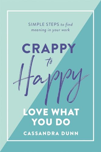 Beispielbild fr Crappy to Happy: Love What You Do: Simple Steps to Find Meaning in Your Work zum Verkauf von WorldofBooks