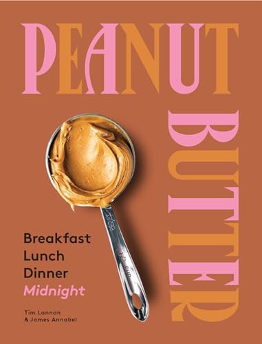 Imagen de archivo de Peanut Butter: Breakfast, Lunch Dinner a la venta por Bookoutlet1