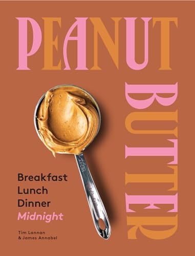 Stock image for Peanut Butter: Breakfast, Lunch & Dinner for sale by Half Price Books Inc.