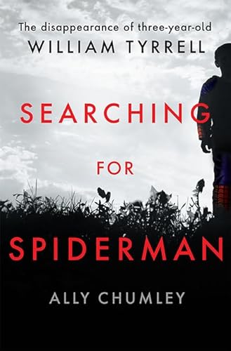 Stock image for Searching for Spiderman: The Disappearance of Three-year-old William Tyrrell for sale by Bahamut Media