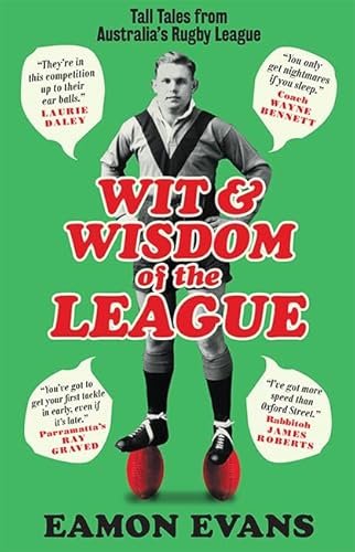 9781743796160: Wit and Wisdom of the League: Tall Tales from Australia's Rugby League