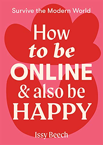 Beispielbild fr How to Be Online and Also Be Happy (Survive the Modern World) zum Verkauf von WorldofBooks