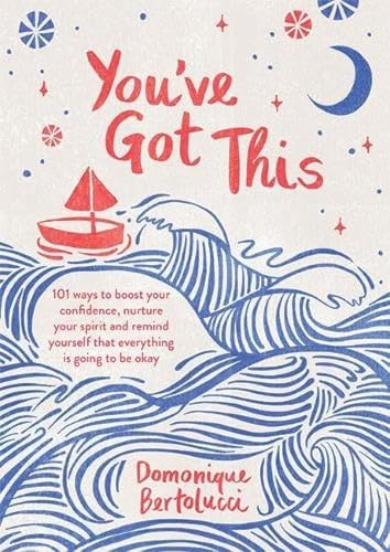 9781743796801: You've Got This: 101 Ways to Boost Your Confidence, Nurture Your Spirit and Remind Yourself That Everything Is Going to Be Okay
