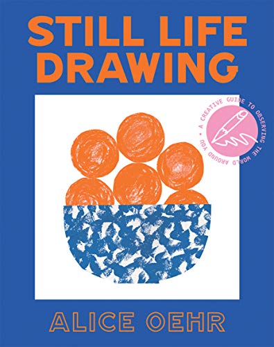 Stock image for Still Life Drawing: A Creative Guide to Observing the World Around You for sale by PlumCircle