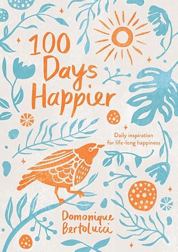 9781743797129: 100 Days Happier: Daily Inspiration for Life-Long Happiness
