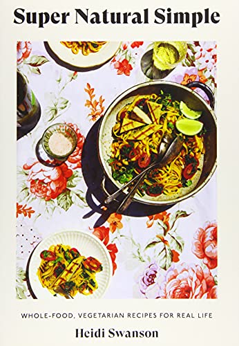 Stock image for Super Natural Simple: Whole-Food, Vegetarian Recipes for Real Life for sale by Greener Books