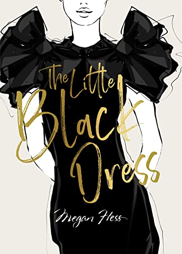 Stock image for Megan Hess: The Little Black Dress: A Love Story (The Ultimate Fashion Wardrobe) for sale by PlumCircle