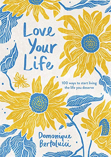 Beispielbild fr Love Your Life: 100 Ways to Start Living the Life You Deserve zum Verkauf von Bookoutlet1