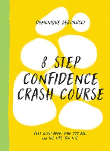 9781743798683: 8 Step Confidence Crash Course: Feel Good About Who You Are and the Life You Live (Mindset Matters, 3)