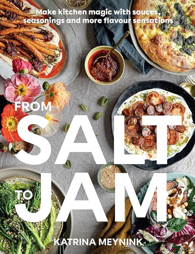 Stock image for From Salt to Jam: Make Kitchen Magic With Sauces, Seasonings And More Flavour Sensations for sale by GF Books, Inc.