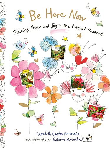 Beispielbild fr Be Here Now: Finding Peace and Joy in the Present Moment zum Verkauf von BooksRun