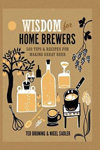 Beispielbild fr Wisdom For Home Brewers. 500 Tips And Recipes For Making Great Beer zum Verkauf von THEVILLAGEBOOKSTORE