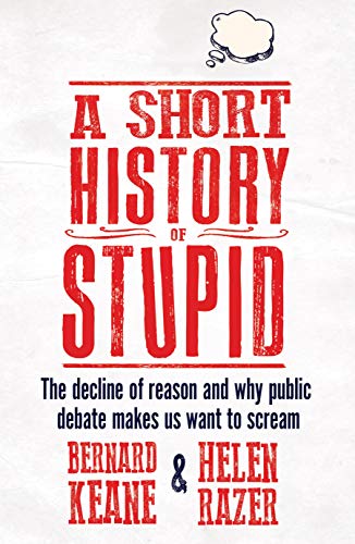Beispielbild fr A Short History of Stupid: The Decline of Reason and Why Public Debate Makes Us Want to Scream zum Verkauf von WorldofBooks